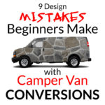 9 Design Mistakes Beginners Make with Camper Van Conversions